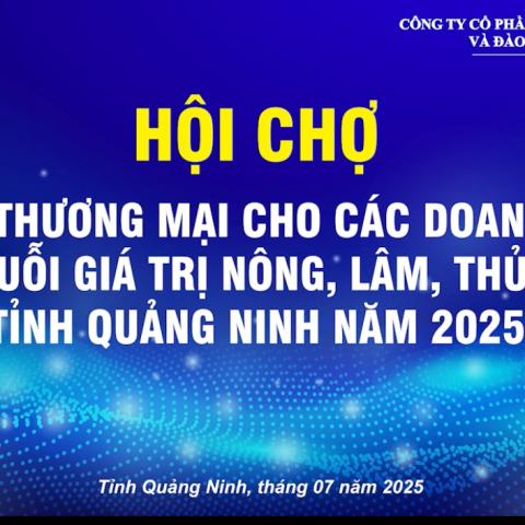 Quảng Ninh tổ chức hội chợ xúc tiến thương mại cho các doanh nghiệp nông, lâm, thuỷ sản tháng 7/2025